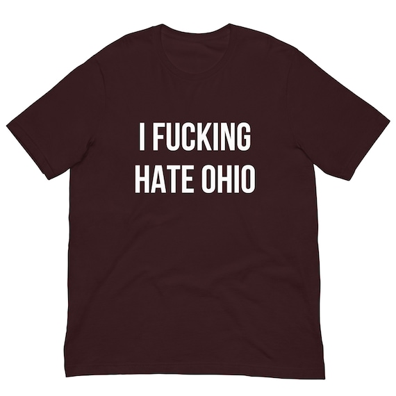 I Fcking Hate Ohio T-Shirt, Unisex,Funny Shirt, Funny Gift for Her, Funny Gen Z Gift Gag Gift, Funny Gift for Him