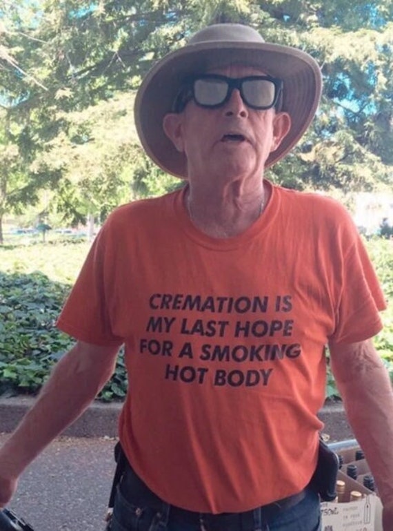 Cremation is My Last Hope for a Smoking Hot Body T-Shirt