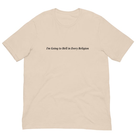I'm Going to Hell in Every Religion T-Shirt, Unisex