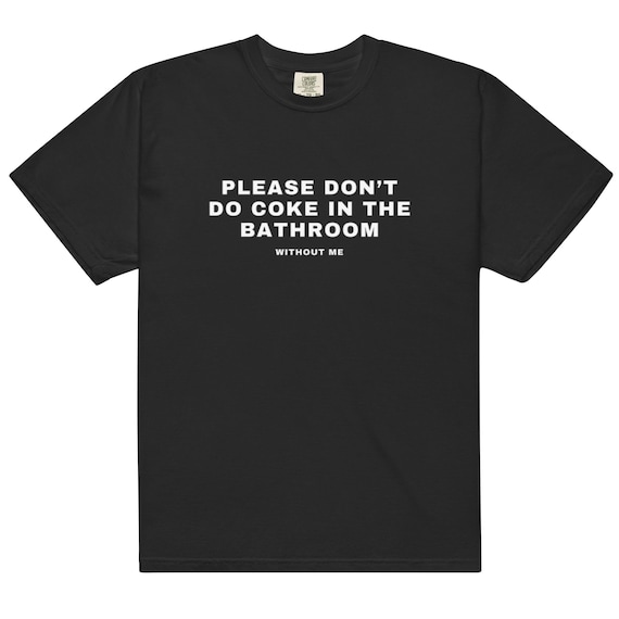 Please Don’t Do Coke in the Bathroom Without Me T-Shirt – Funny Bartender Shirt, Bar Staff Gift, Unisex Comfort Colors, Nightlife Meme Tee