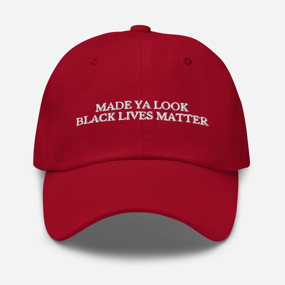 Made Ya Look Black Lives Matter Embroidered Dad Hat