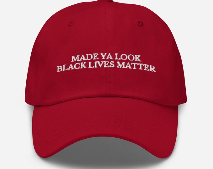 Made Ya Look Black Lives Matter Embroidered Dad Hat