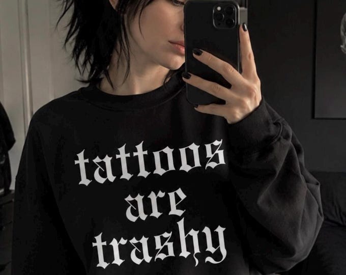 Tattoos are Trashy Sweatshirt, Unisex