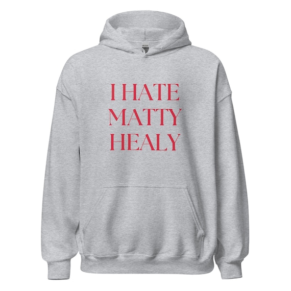 I Hate Matty Healy Hoodie