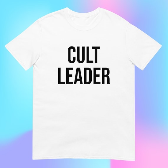 Cult Leader T-Shirt, Unisex Oddly Specific Shirt