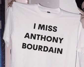 I Miss Anthony Bourdain T-Shirt, Unisex