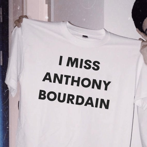 I Miss Anthony Bourdain T-Shirt