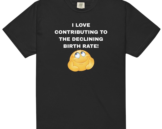 Declining Birth Rate T-Shirt | Funny Dark Humor Slogan Tee Comfort Colors