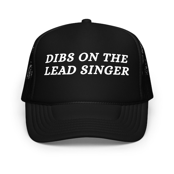 Dibs on the Lead Singer Foam trucker hat