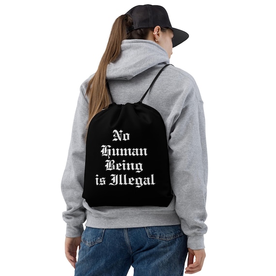 No Human Being is Illegal Drawstring Bag Protest Gear