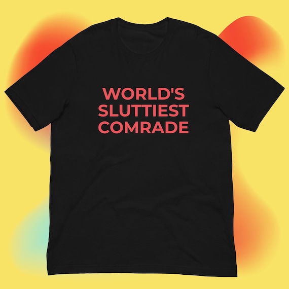 World's Sluttiest Comrade Unisex T-Shirt