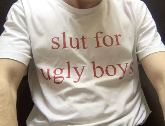 Slut for Ugly Boys T-Shirt, Unisex Gag Gift Funny Shirt Meme Shirt Y2k Oddly Specific