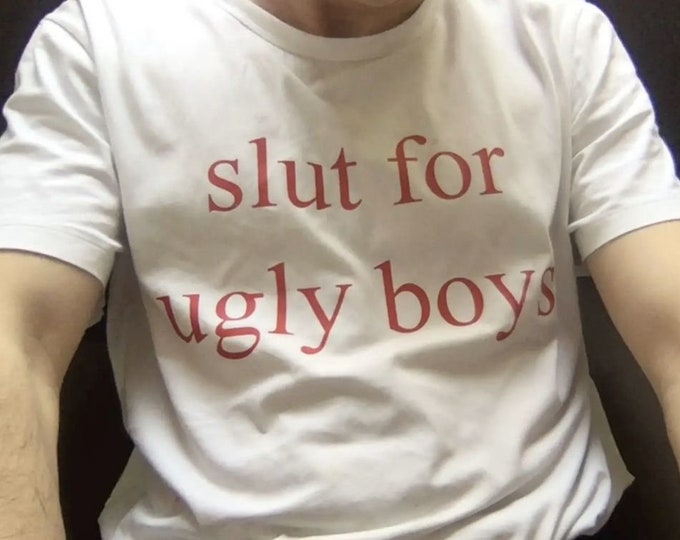 Slut for Ugly Boys T-Shirt, Unisex Gag Gift Funny Shirt Meme Shirt Y2k Oddly Specific