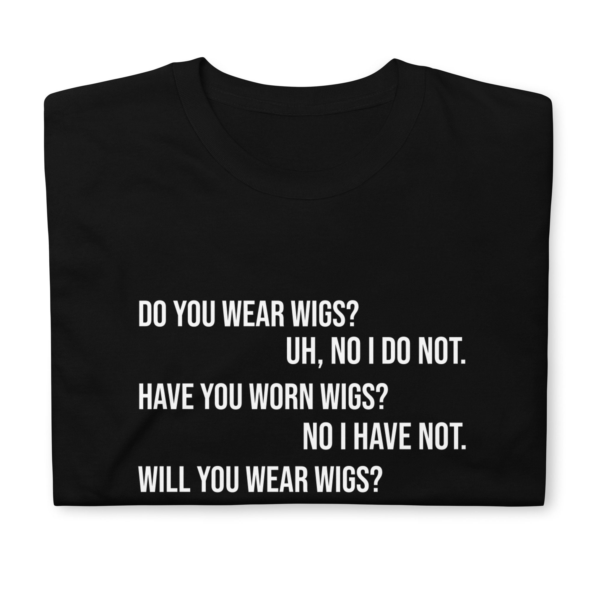 Do You Wear Wigs Unisex T-shirt, Funny Shirt, Funny Gift for Her, Funny Gen  Z Gift Gag Gift, Funny Gift for Him 