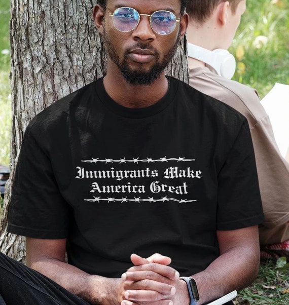 Immigrants Make America Great T-Shirt Pro-Immigration Anti-Deportation Anti-ICE Anti-Trump