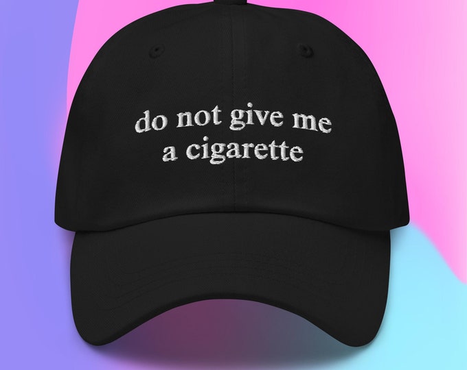 Do Not Give me a Cigarette Embroidered Dad Hat
