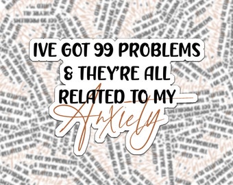 99 Probleme & They's All Related to My Anxiety Sticker // Psychische Gesundheit // Wasserfester Aufkleber