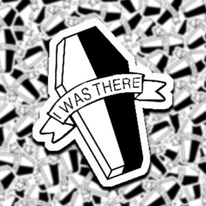 I Was There Coffin Sticker// Unus Annus Tribute // WATERPROOF