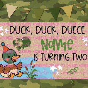 May include: A birthday-themed banner with a cartoon duck wearing a party hat and holding a camouflage balloon. The banner reads "Duck, Duck, Duece" and "Name is turning Two" in a playful font, with decorative stars.