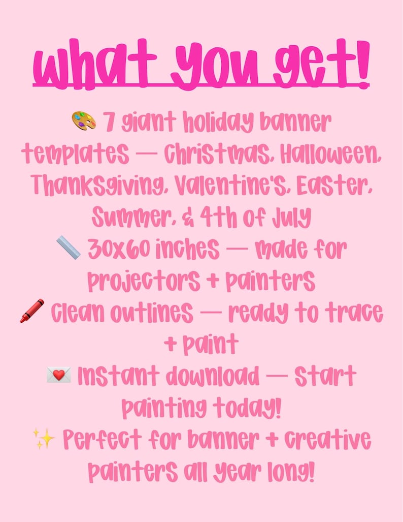 May include: Pink graphic with the text "What you get!" listing 7 holiday banner templates, including Christmas, Halloween, and Valentine's. The banners are 30x60 inches and made for projectors and painters. Includes instant download.