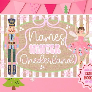 May include: A pink and tan digital mock-up featuring a nutcracker and a ballerina. The text reads "Names Winter Onerderland". The background includes pink balloons, a banner, and Christmas tree illustrations. A digital mock-up sticker is in the bottom right corner.