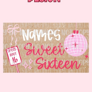 May include: A digital design with the word "DESIGN" in pink, above a brown background with the words "Names Sweet Sixteen" in white and pink. Includes a pink disco ball and a speed limit sign.