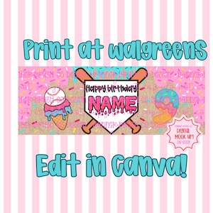 May include: A pink and white baseball-themed birthday banner with the text "Print at walgreens" and "Edit in Canva!". The banner features a baseball, ice cream cone, and a donut with the number 9. The words "Happy birthday" and "NAME" are also displayed.