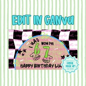 May include: A digital design with the text "EDIT IN CANVA" in teal. The design includes a half-circle with the words "I WAS 67 NOW I'M" and "HAPPY BIRTHDAY LIA". The numbers 6 and 7 are green. There is a digital mock up on Etsy.