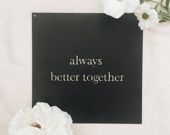 Always Better Together Metal Sign