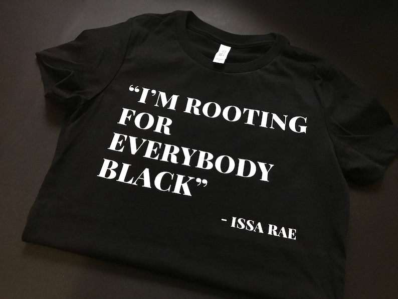 I'm Rooting for Everybody Black Issa Rae Shirt Quote Tee | Etsy