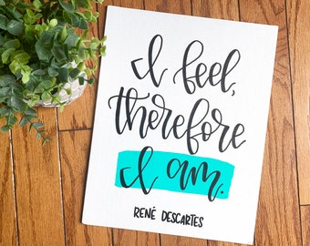 I feel, therefore I am sign - hand lettered sign, quotes on canvas, motivational sign, inspirational gift, inspirational sign