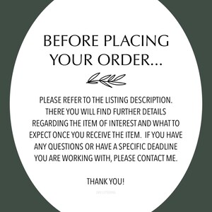 May include: White circle with black text that reads "Before placing your order... Please refer to the listing description. There you will find further details regarding the item of interest and what to expect once you receive the item. If you have any questions or have a specific deadline you are working with, please contact me. Thank you! LMV Lettering"