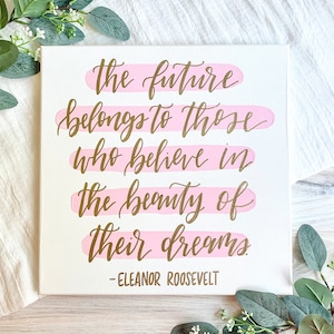 Eleanor Roosevelt Sign - quote canvas, the future belongs to, quotes on canvas, inspirational quote, hand lettered sign, nursery decor