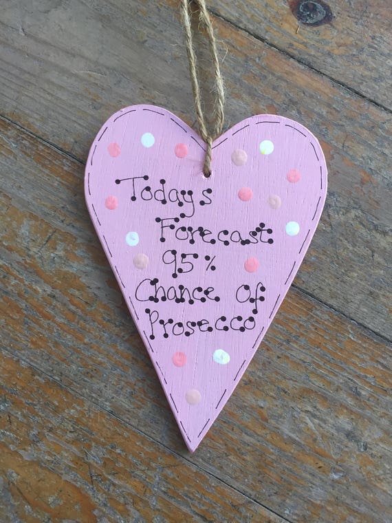 Lustige Prosecco Spruch Hölzerne Hängen Heart Sign Plaque Today Prognose 95 Chance Prosecco