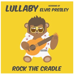 May include: A cartoon illustration of a brown bear wearing sunglasses and a white jumpsuit, playing a yellow guitar. The text "LULLABY VERSIONS OF ELVIS PRESLEY" is at the top of the image and "ROCK THE CRADLE" is at the bottom.