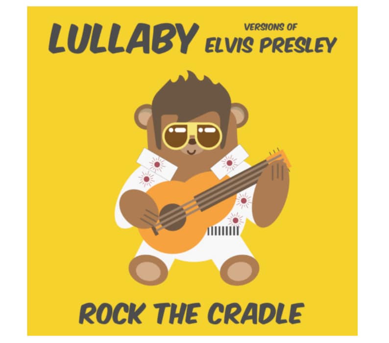 May include: A cartoon illustration of a brown bear wearing sunglasses and a white jumpsuit, playing a yellow guitar. The text "LULLABY VERSIONS OF ELVIS PRESLEY" is at the top of the image and "ROCK THE CRADLE" is at the bottom.