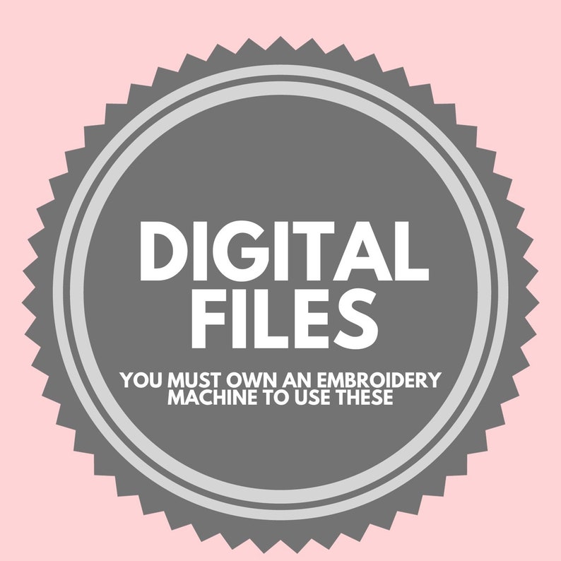 Pode incluir: Um distintivo circular cinza e branco com as palavras "DIGITAL FILES" em letras brancas em negrito. Abaixo, um texto menor diz "YOU MUST OWN AN EMBROIDERY MACHINE TO USE THESE". O fundo &eacute; rosa claro.