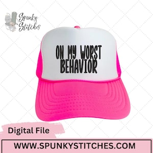 May include: A neon pink and white trucker hat with the phrase "ON MY WORST BEHAVIOR" in black block letters. The hat has a mesh back and a curved brim. The website address www.spunkystitches.com is visible at the bottom of the image.