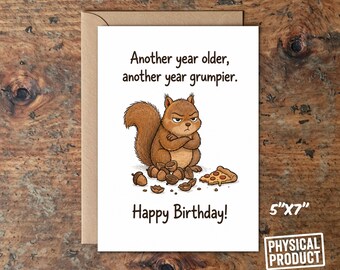 Funny Squirrel Birthday Card – Another Year Older Another Year Grumpier Birthday Card – Humorous Birthday Card for Him or Her – 5x7 Greeting