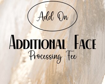 ADD ON - Processing Fee for Each Additional Face