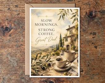 Italian Countryside Father’s Day Card – Slow Mornings Strong Coffee Great Dad – Tuscany Inspired Dad Card – Cozy Coffee Lover Greeting Card