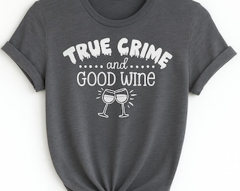 True Crime & Wine T-Shirt: Funny Wine Lover Gift