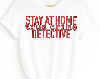Stay At Home True Crime Detective T-Shirt: Cozy Mystery Lover Graphic Tee