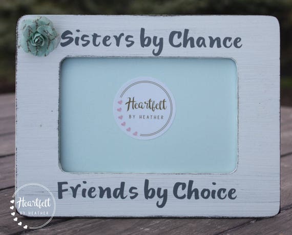 Sisters by Chance, Friends by Choice Wood Picture Frame 4x6