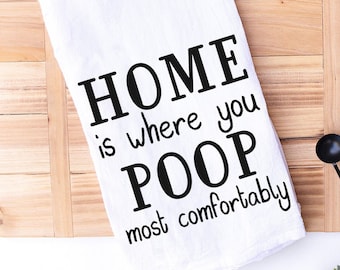Funny Bathroom Hand Towel - Bathroom Towel - Funny Hostess Housewarming Gift - Home is Where You Poop Most Comfortably Towel