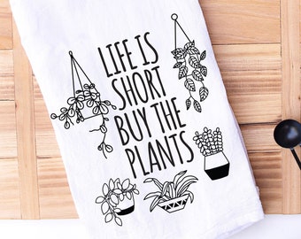 funny kitchen towel - life is short buy the plants - plant lover gift - flour sack towel - airplant - succulent - plant lady - housewarming