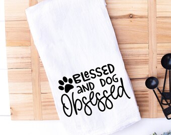 Blessed and Dog Obsessed Kitchen Towel | Gift for Dog Owner Dog Lover | Farmhouse Kitchen Towel | Obsessed with Dogs