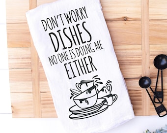 Funny Hostess Kitchen Towel | Don't Worry Dishes No One Is Doing Me Either | Housewarming Gift | New Home | Funny Kitchen Towel | Funny Pun