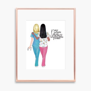 May include: Two nurses, one with blonde hair and one with black hair, are walking side-by-side. They are wearing blue and pink scrubs. The text reads: "Great nurses are hard to find and impossible to forget."