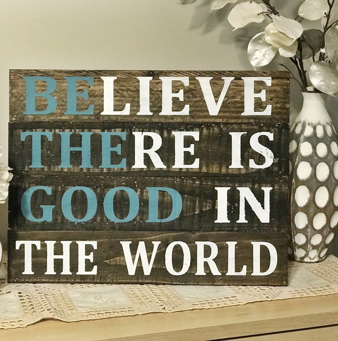 Be the Good. Believe There is Good in the World. Motivational Quotes